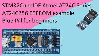 66. STM32CubeIDE AT24C EEPROM with STM32F103C8T6 Atmel AT24C256