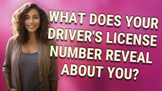 What does your drivers license number reveal about you?