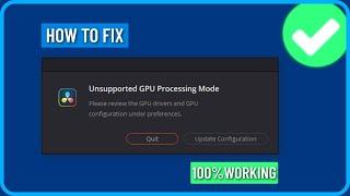 How to Fix Unsupported GPU Processing Mode Error in DaVinci Resolve