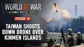 World at War  Episode 18 Taiwan shoots down suspected Chinese drone for the first time