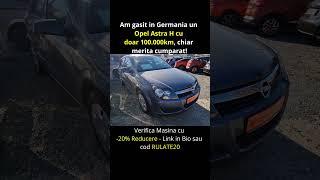 Am gasit in Germania un Opel Astra H cu doar 100.000km masina asta chiar merita