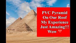 PVC Pyramid On Our Roof - My Experience