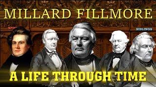 Millard Fillmore A Life Through Time 1800-1874