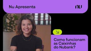 Como funcionam as Caixinhas do Nubank?  Nu Apresenta