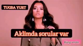 Lirik lagu AKLIMDA SORULAR VAR - TUGBA YURT  apalah cinta versi turki  original