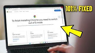 To finish installing Chrome you need to switch out of S mode in Windows 11  10 - How To Fix it 