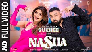 Nasha Full Video  Sukhee  Shilpa ShettyKusha Kapila  BadshahChakshu KotwalAfsana Khan
