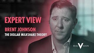 The Dollar Milkshake Theory w Brent Johnson  Expert View  Real Vision™