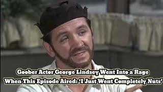 Goober Actor George Lindsey Went Into a Rage When This Episode Aired ‘I Just Went Completely Nuts’