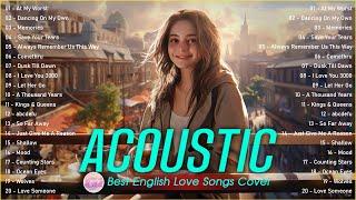 Top English AcousticLove Songs Playlist 2023 ️ Soft Acoustic Cover Of Popular Love Songs Of All