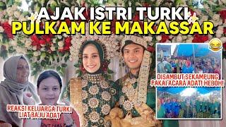 Pulkam ke Makassar disambut sekampung NIKAH LAGI? reaksi keluarga Turki liat kita pakai baju adat