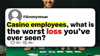 Casino employees what is the worst loss youve ever seen?