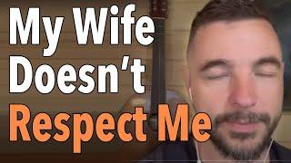 My Wife Doesn’t Respect Me