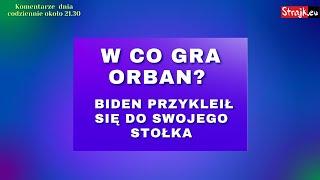 Komentarze dnia Strajku W co gra Orban? Biden przykleił się do swojego stołka