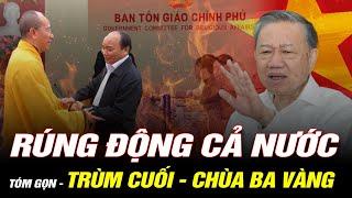 RÚNG ĐỘNG CẢ NƯỚC  Lò Bác Tô Lâm Cháy Rực Cuối Cùng Trùm Cuối Bảo Kê Chùa Ba Vàng Đã Lộ Diện?