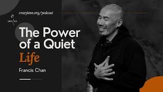 The Power of a Quiet Life  Francis Chan