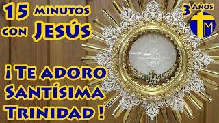 15 minutos con Jesús Sacramentado. Adoración al Santísimo Sacramento del Altar. Visita al Santísimo.