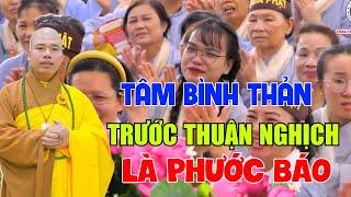 Thầy Thích Nhuận Đức 2024- Nghe Pháp Cùng Thầy  Tâm Bình Thản Trước   Thuận Nghịch  Là Phước Báo