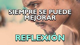 REFLEXION.- SIEMPRE SE PUEDE MEJORAR Pensamientos Positivos Reflexión en Videos. De Dios.