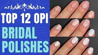 My Top 12 OPI Bridal Polishes  Bridal Nails