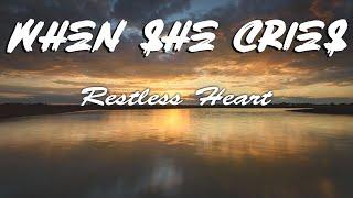 Restless Heart – When She Cries Lyrics