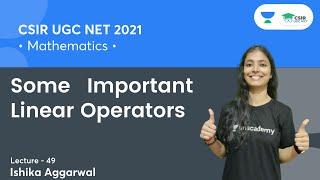 Some Important Linear Operators  CSIR NET  GATE  IIT JAM  By Ishika Agarwal