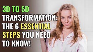 3D to 5D Transformation The 6 Essential Steps You Need to Know  Awakening  Spirituality  Chosen