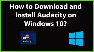 How to Download and Install Audacity on Windows 10?