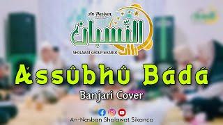 NEW ARANSEMEN  ASSUBHU BADA  Banjari Cover  An-Nasban Sholawat Sikanco