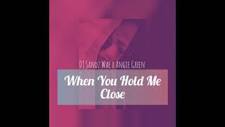 Angie Green  When You Hold Me Close feat DJ Sandz Wae