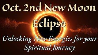 Oct. 2nd New Moon Eclipse Unlocking New Energies for your Spiritual Journey.