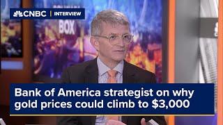 Bank of America strategist on why gold prices could climb to $3000 per ounce