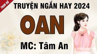 Truyện ngắn Oan - Mc Tâm An diễn đọc nghe hay và ấn tượng cả xóm ai cũng khen hay