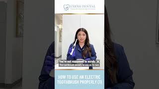 Fresh Dental Family Emergency Dentistry How to Use an Electric Toothbrush Properly -Part 1-