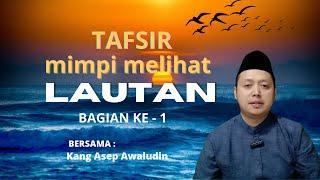 Tafsir mimpi melihat lautan  part 1