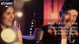 Kya Yahi Pyar Hai The Unwind Mix by Meiyang Chang & Shashaa Tirupati