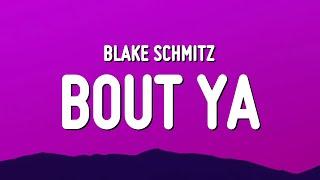 Blake Schmitz - Bout Ya Lyrics