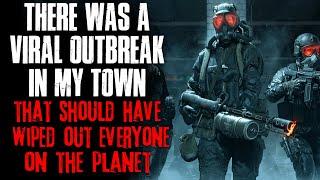 There Was A Viral Outbreak In My Town It Should Have Wiped Out Everyone On The Planet Creepypasta