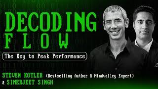 Hacking the Flow State - The Key to Peak Performance  With Steven Kotler & Simerjeet Singh