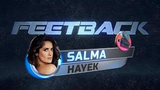 Feetback Ep4  Salma Hayek feet review