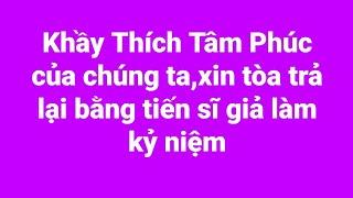 Khầy Thích Tâm Phúc của chúng ta xin tòa trả lại bằng tiến sĩ giả để làm gì?