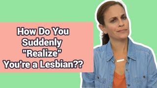 How Do You Suddenly Realize Youre a Lesbian?