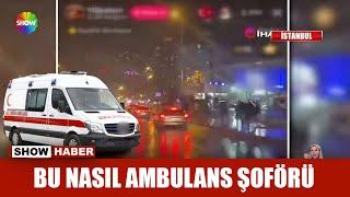 Bu nasıl ambulans şoförü?