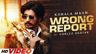 Wrong Report HD Video  Korala Maan  Gurlez Akhtar  New Punjabi Songs 2024  Punjabi Songs 2024