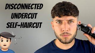 Disconnected Undercut Self-Haircut 2020  How To Cut Your Own Hair