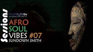 Sessions Sundown Smith - Afrosoul Vibes #07 Live DJ Set