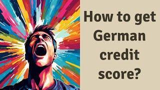 How to get German credit score?