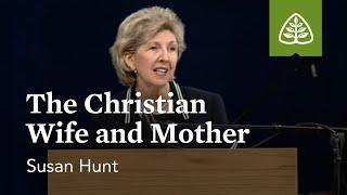 Susan Hunt The Christian Wife and Mother