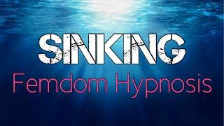 Sinking  Femdom Hypnosis