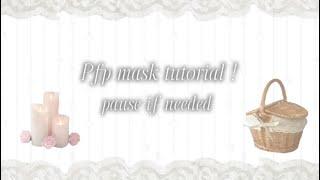 𝜗𝜚 ﹕ .  .   Simple Pfp Mask Tutorial   ・ ⤸